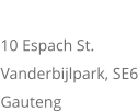 ADDRESS 10 Espach St.  Vanderbijlpark, SE6 Gauteng